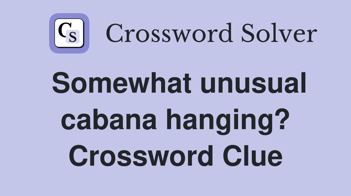 Somewhat unusual cabana hanging? Crossword Clue