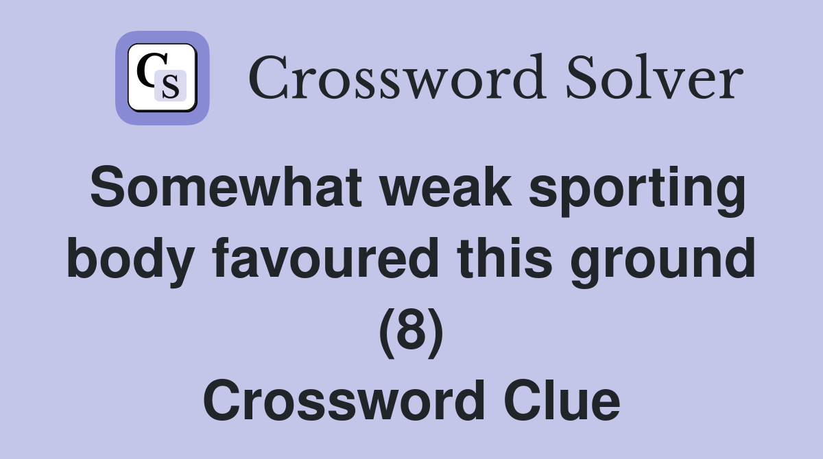 Somewhat weak sporting body favoured this ground (8) Crossword Clue