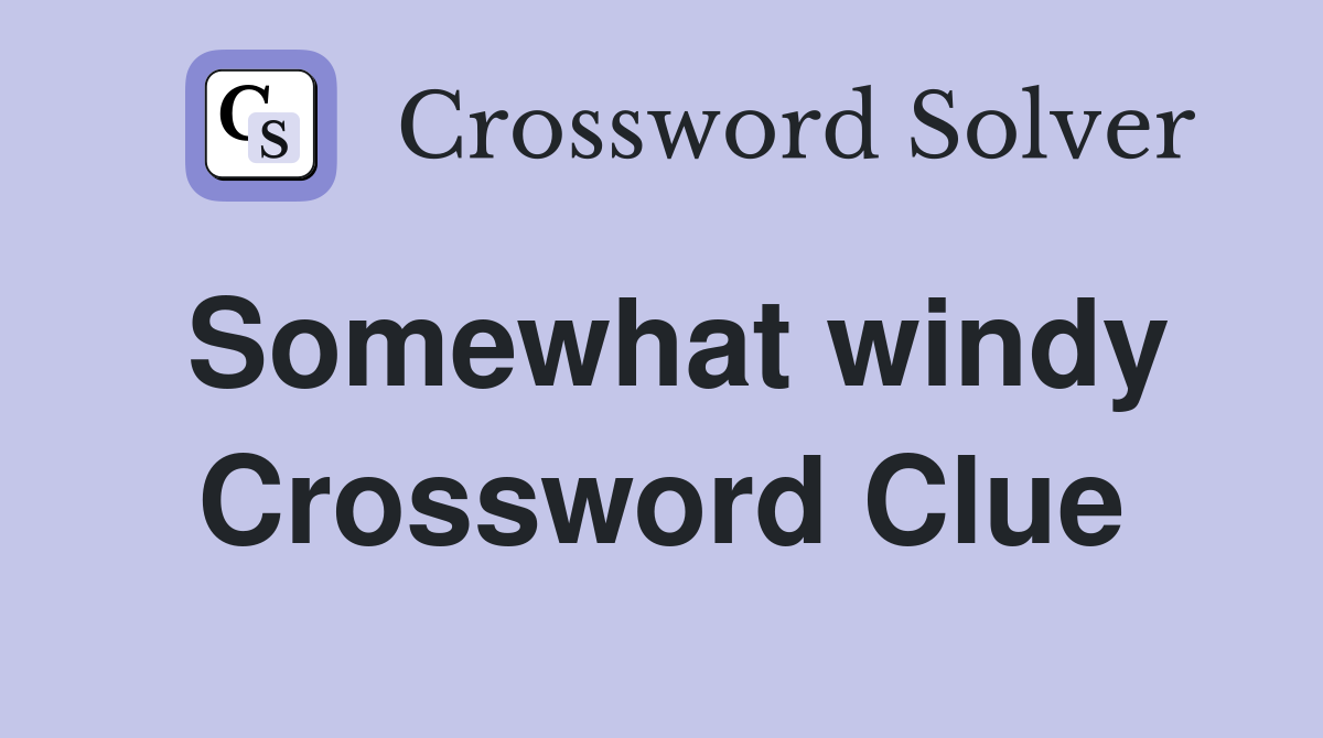 Somewhat windy Crossword Clue