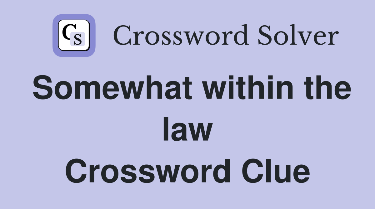 Somewhat within the law Crossword Clue