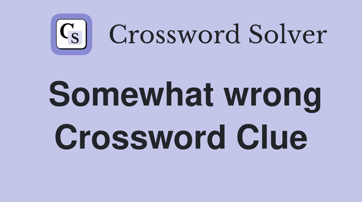Somewhat wrong Crossword Clue