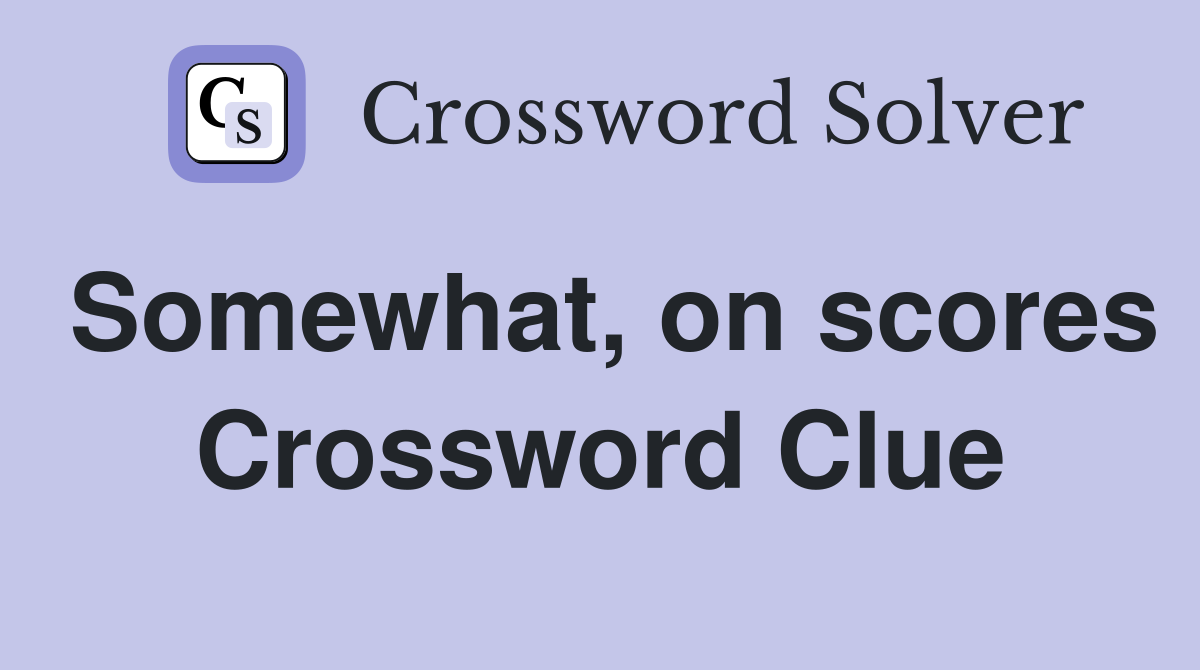 Somewhat, on scores Crossword Clue