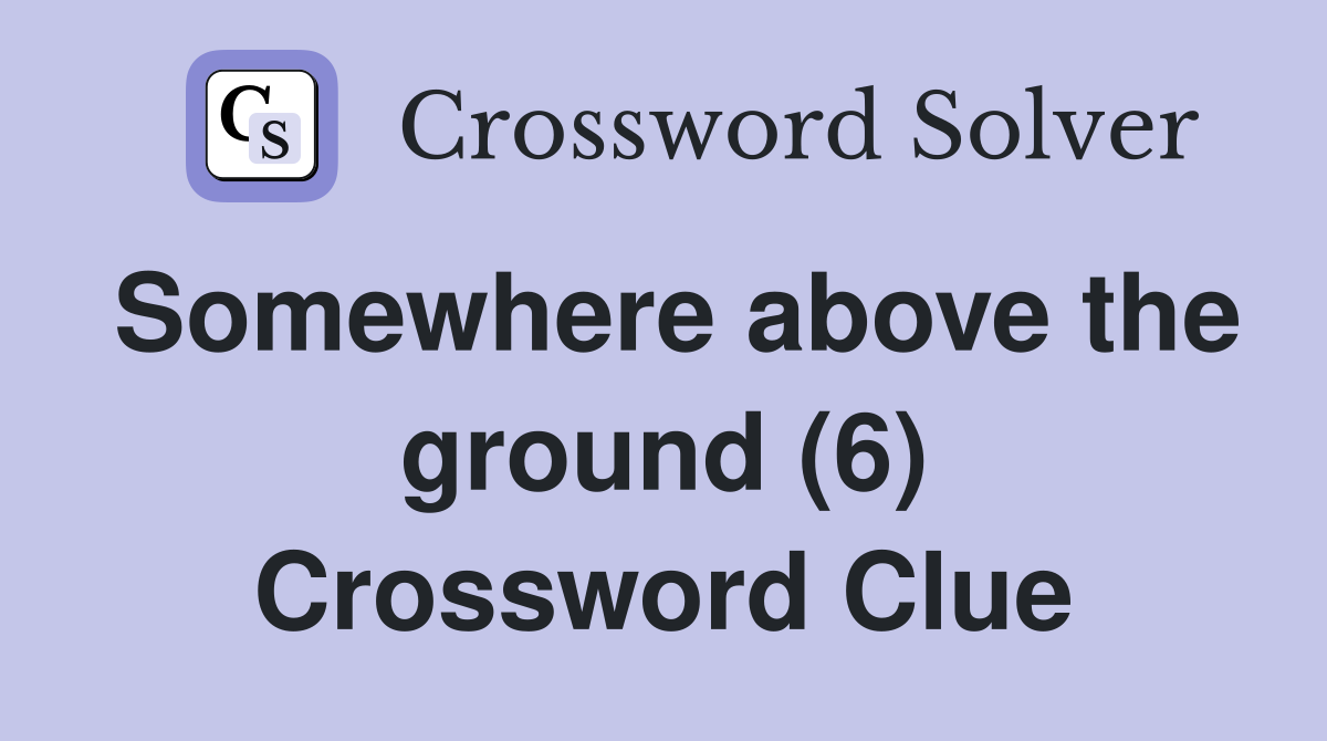 Somewhere above the ground (6) Crossword Clue