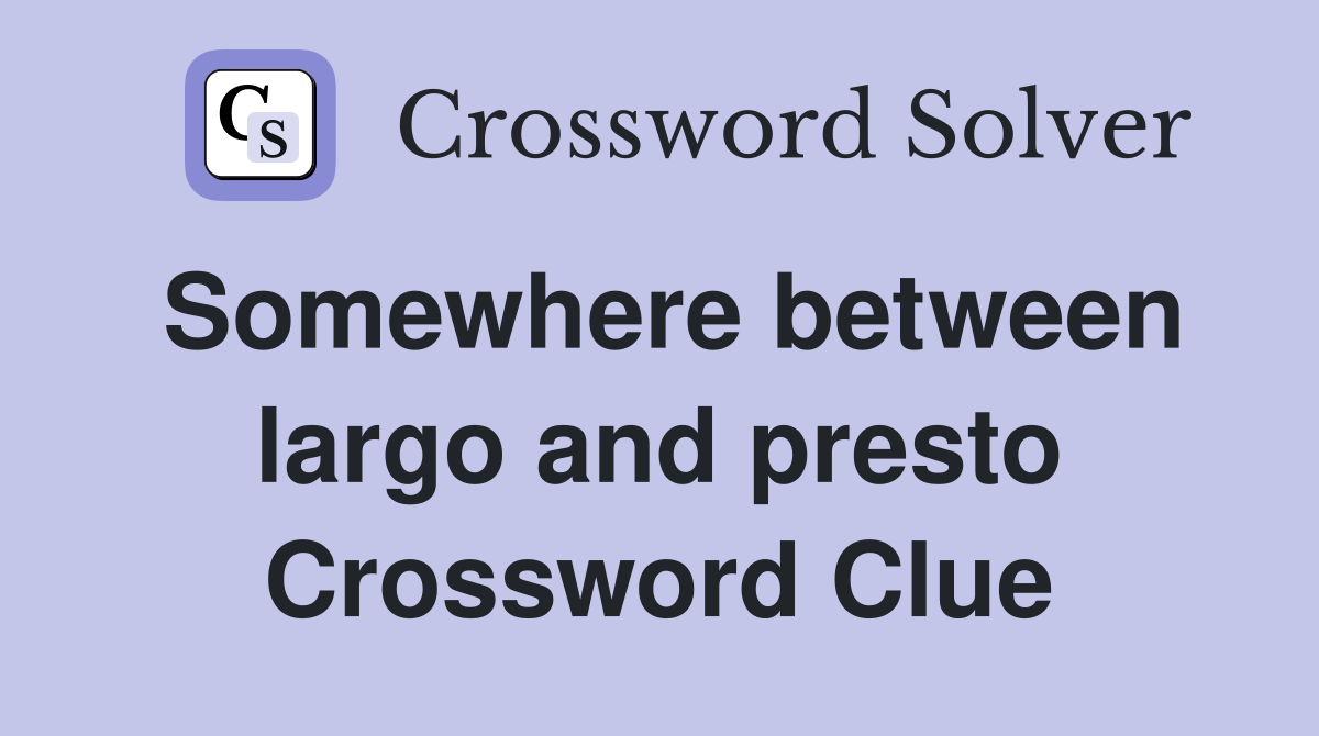 Somewhere between largo and presto Crossword Clue