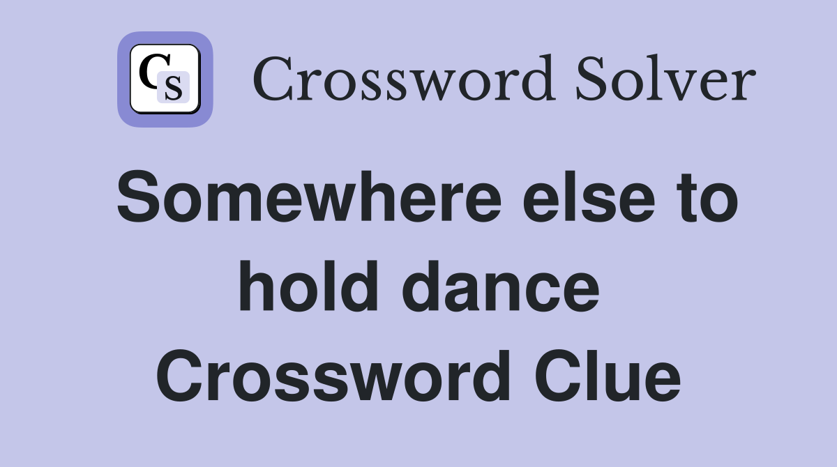 Somewhere else to hold dance Crossword Clue