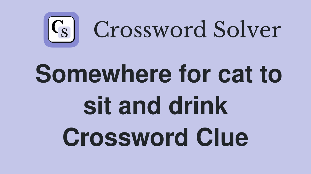 Somewhere for cat to sit and drink Crossword Clue