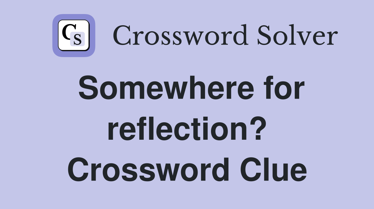 Somewhere for reflection? Crossword Clue