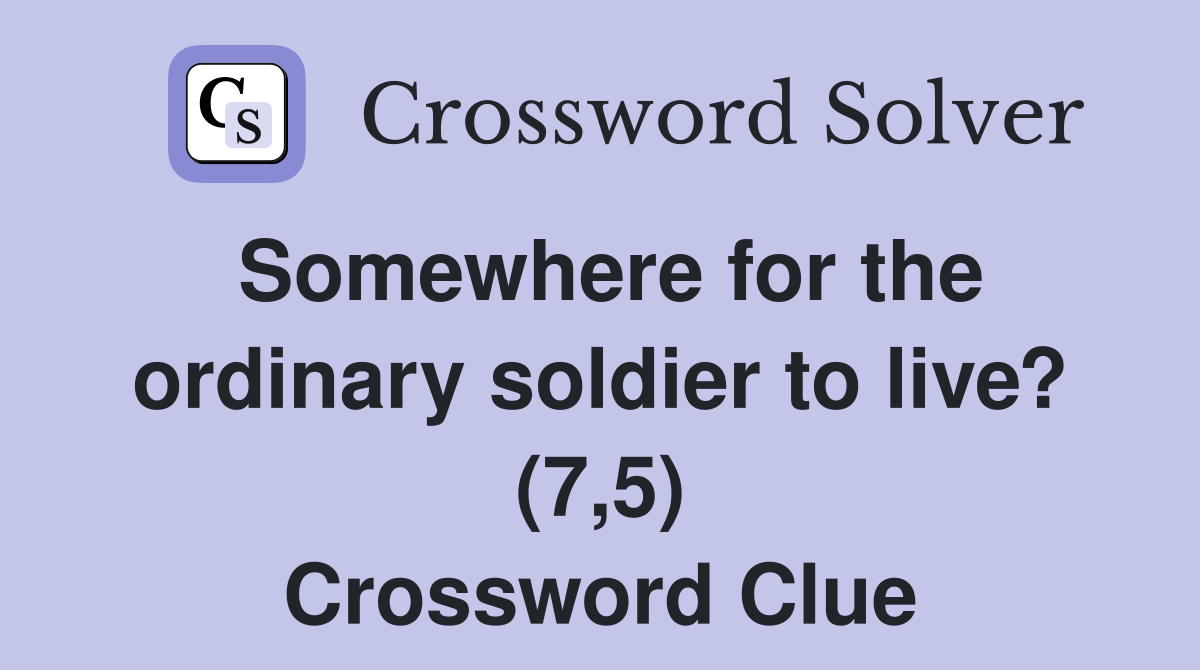 Somewhere for the ordinary soldier to live? (7,5) Crossword Clue