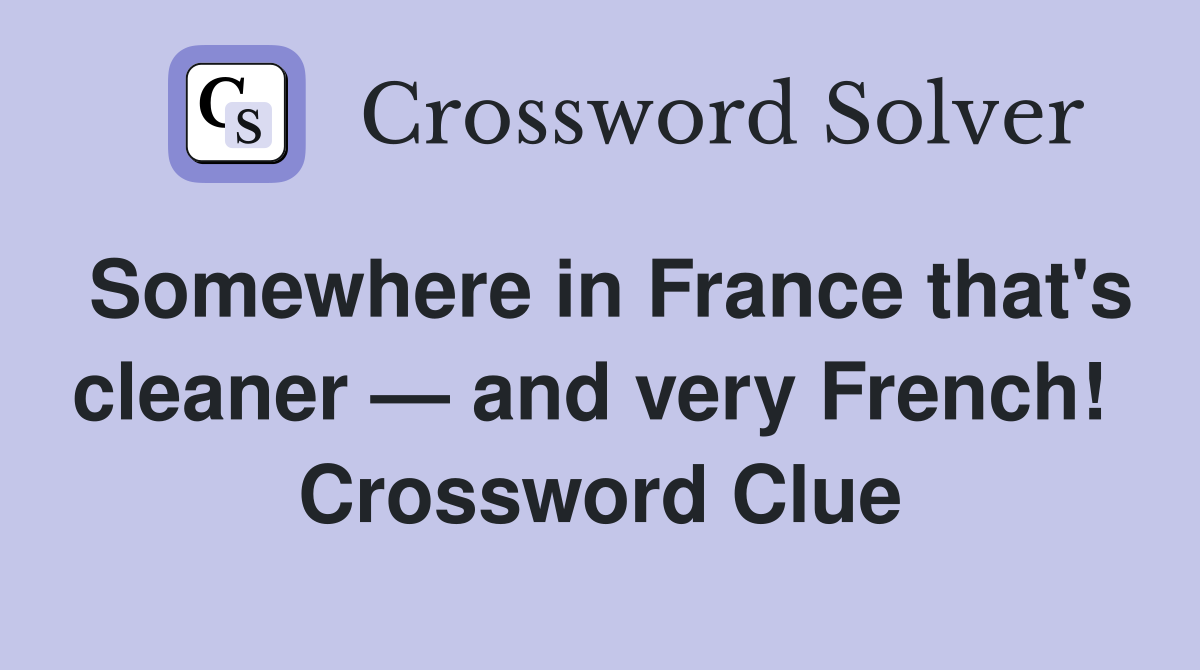 Somewhere in France that's cleaner — and very French!  Crossword Clue