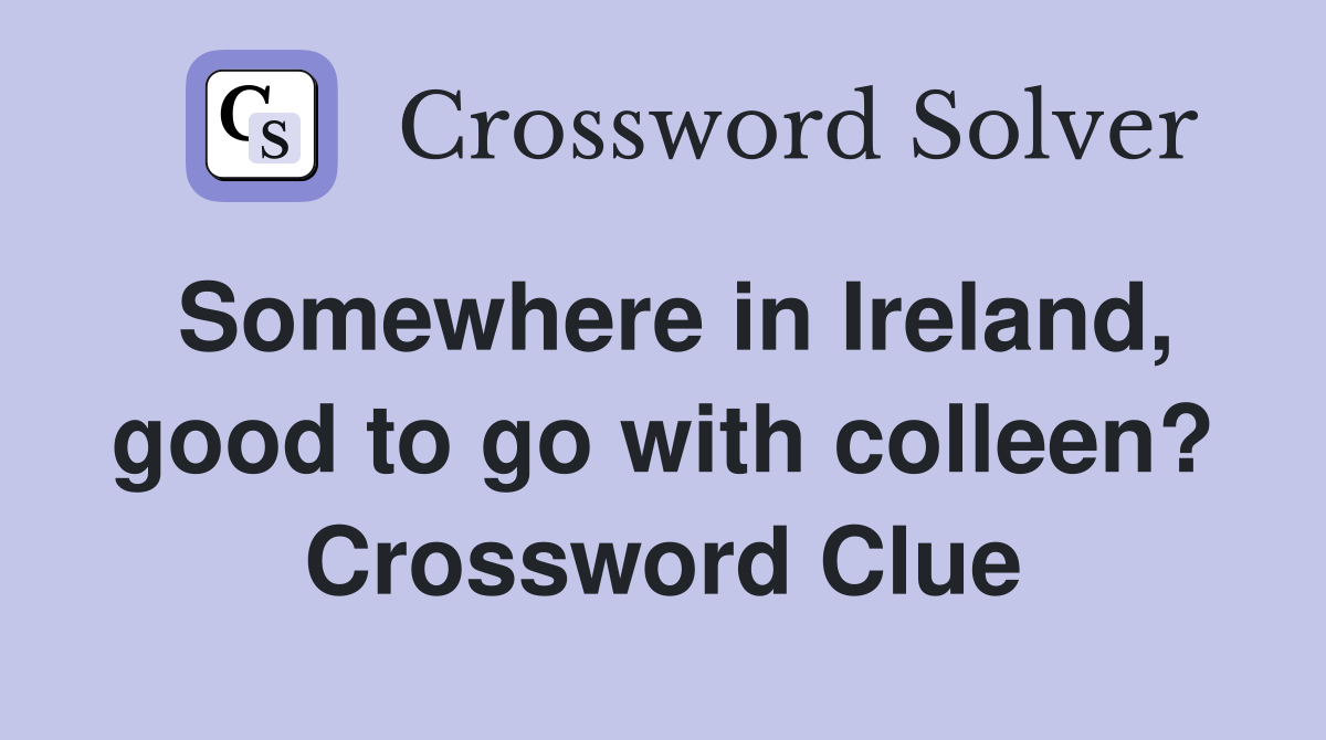 Somewhere in Ireland, good to go with colleen? Crossword Clue