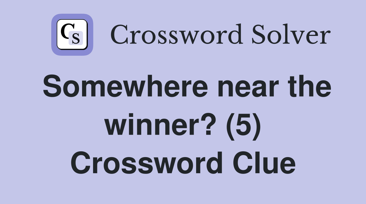 Somewhere near the winner? (5) Crossword Clue