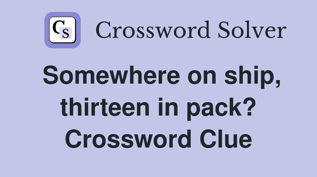 Somewhere on ship, thirteen in pack? Crossword Clue