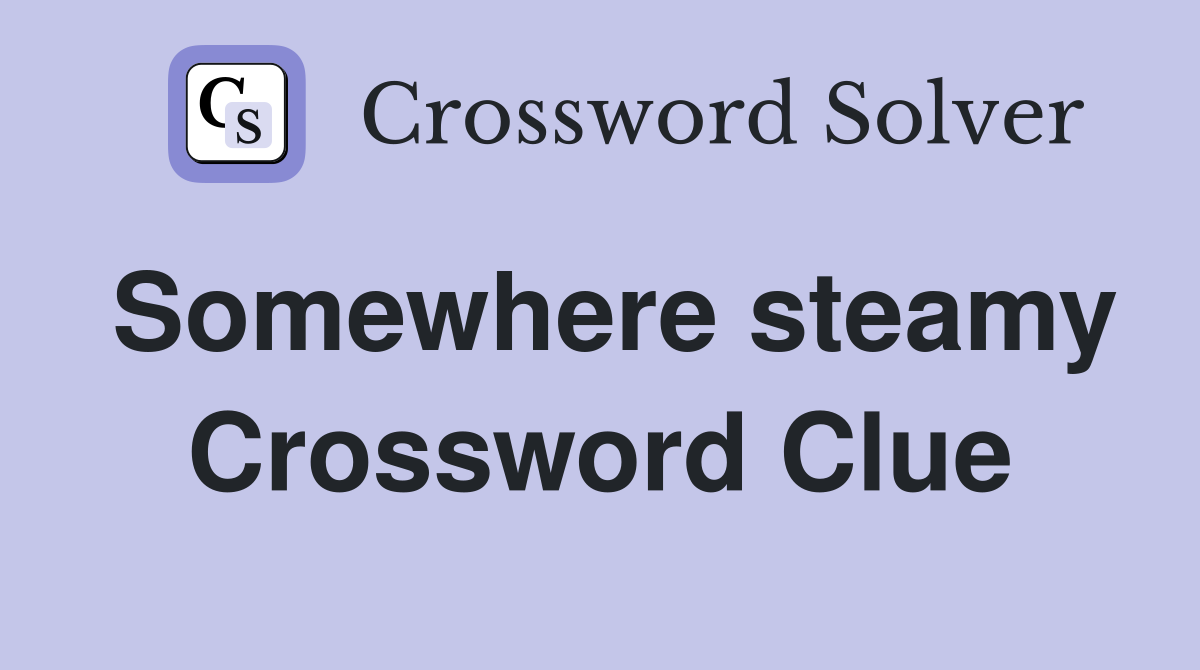 Somewhere steamy Crossword Clue