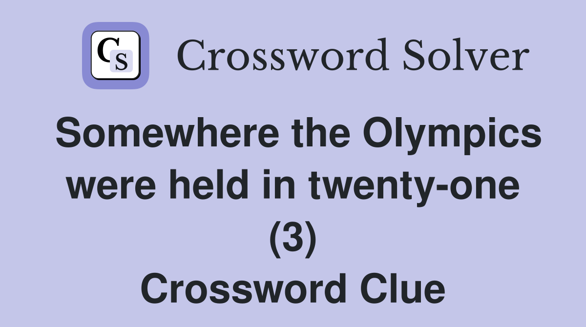 Somewhere the Olympics were held in twenty-one (3) Crossword Clue