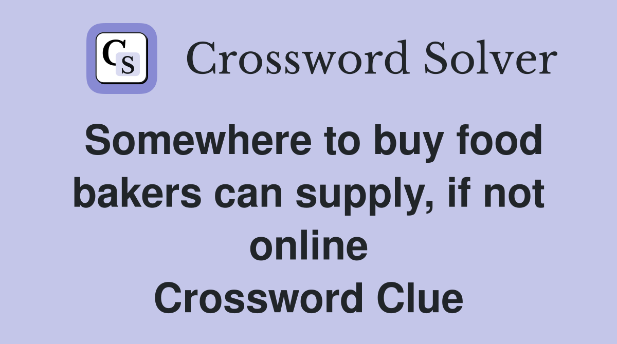 Somewhere to buy food bakers can supply, if not online Crossword Clue
