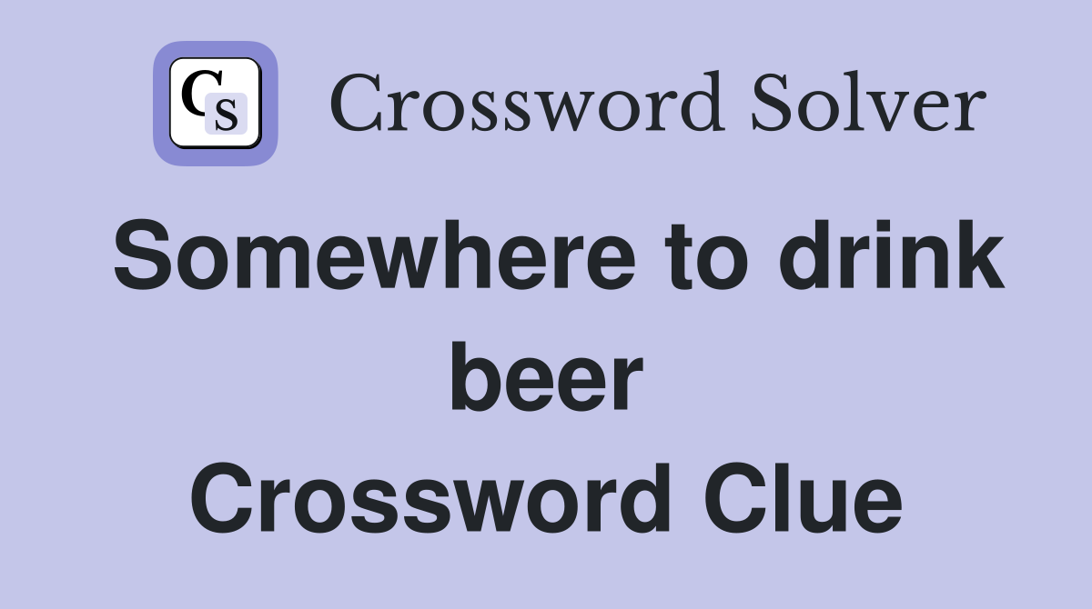 Somewhere to drink beer Crossword Clue