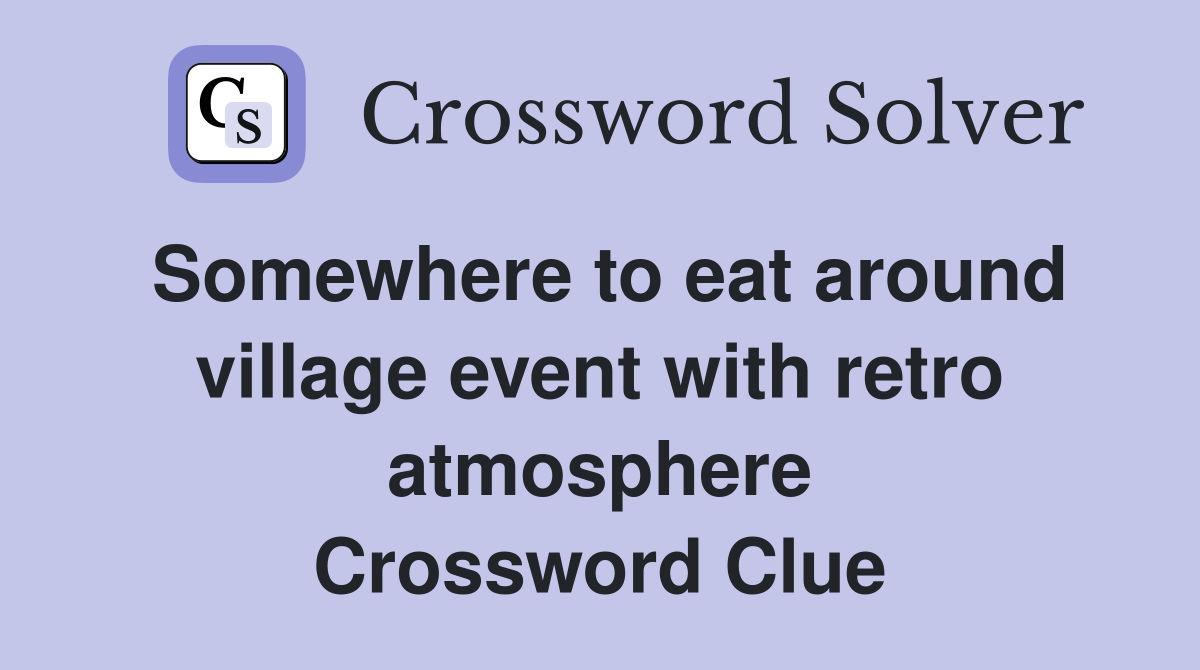 Somewhere to eat around village event with retro atmosphere Crossword Clue