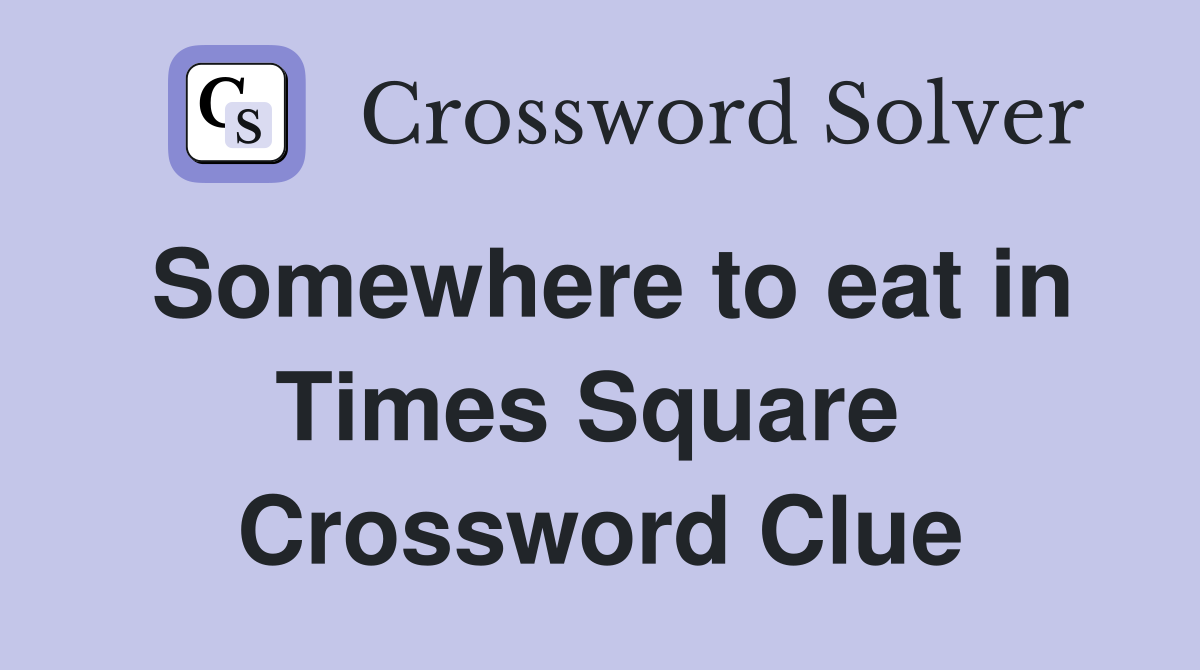 Somewhere to eat in Times Square  Crossword Clue