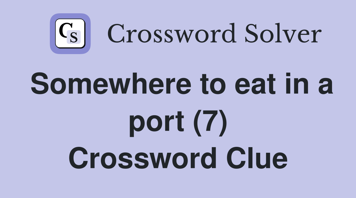 Somewhere to eat in a port (7) Crossword Clue