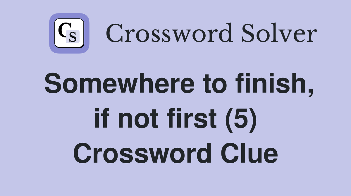 Somewhere to finish, if not first (5) Crossword Clue