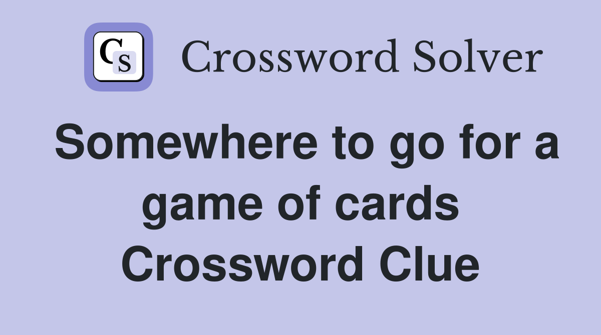 Somewhere to go for a game of cards Crossword Clue