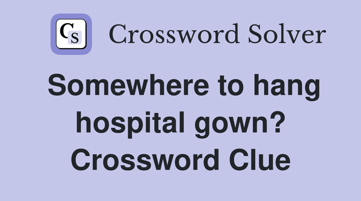 Somewhere to hang hospital gown? Crossword Clue