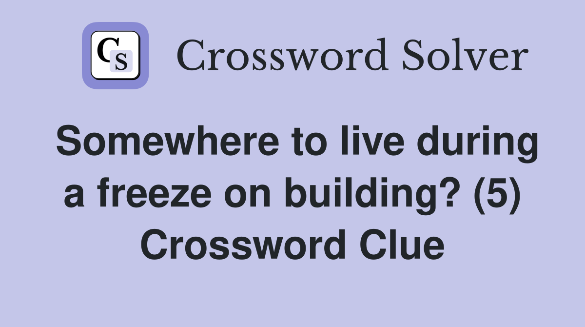 Somewhere to live during a freeze on building? (5) Crossword Clue