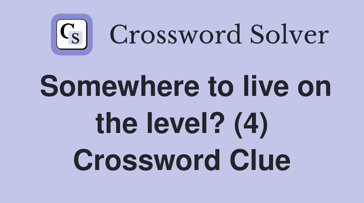 Somewhere to live on the level? (4) Crossword Clue