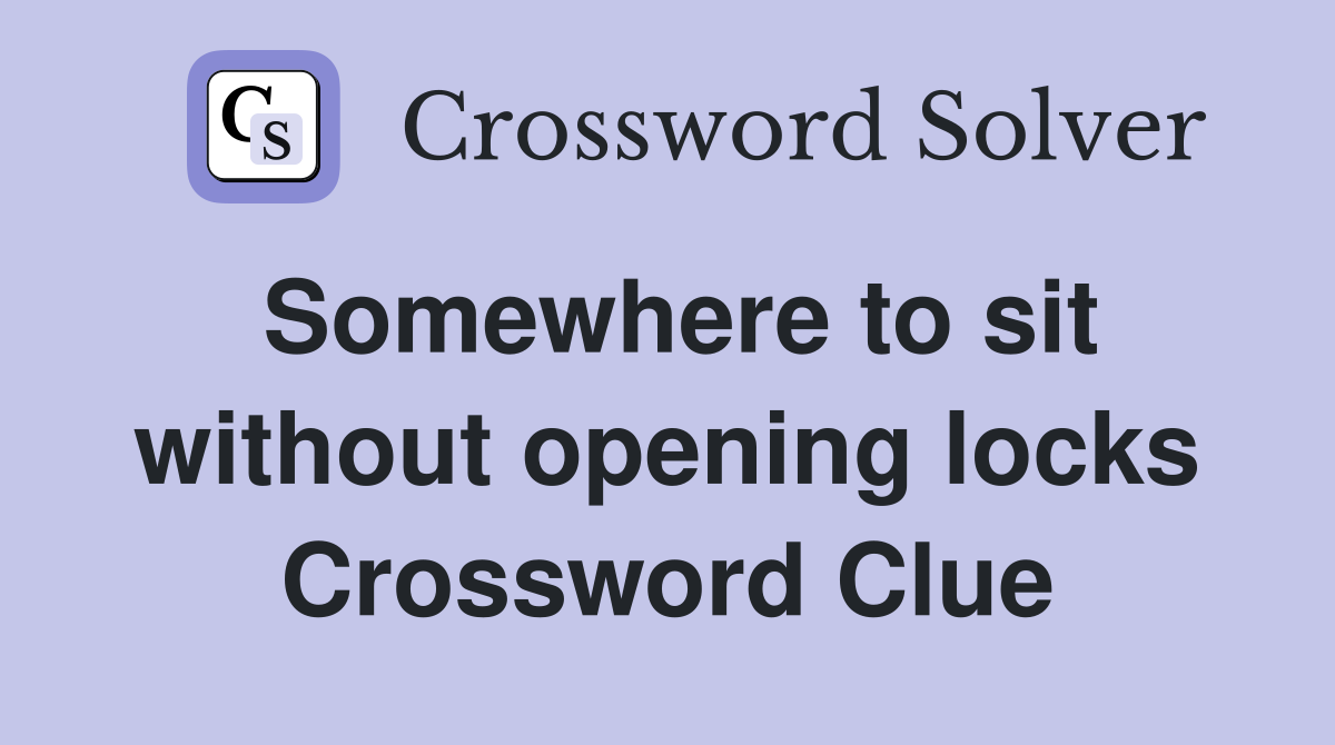 Somewhere to sit without opening locks Crossword Clue