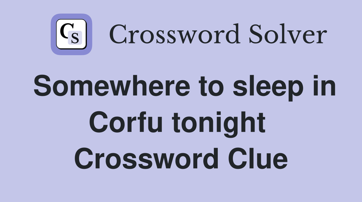 Somewhere to sleep in Corfu tonight  Crossword Clue