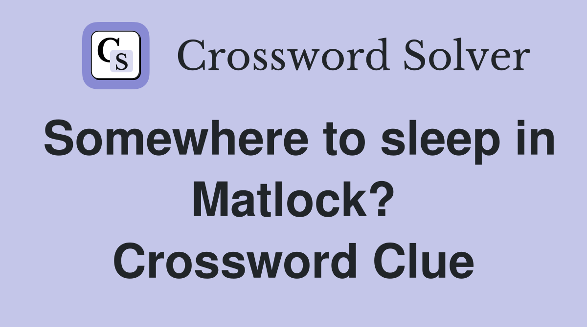 Somewhere to sleep in Matlock? Crossword Clue