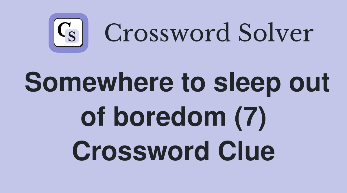 Somewhere to sleep out of boredom (7) Crossword Clue
