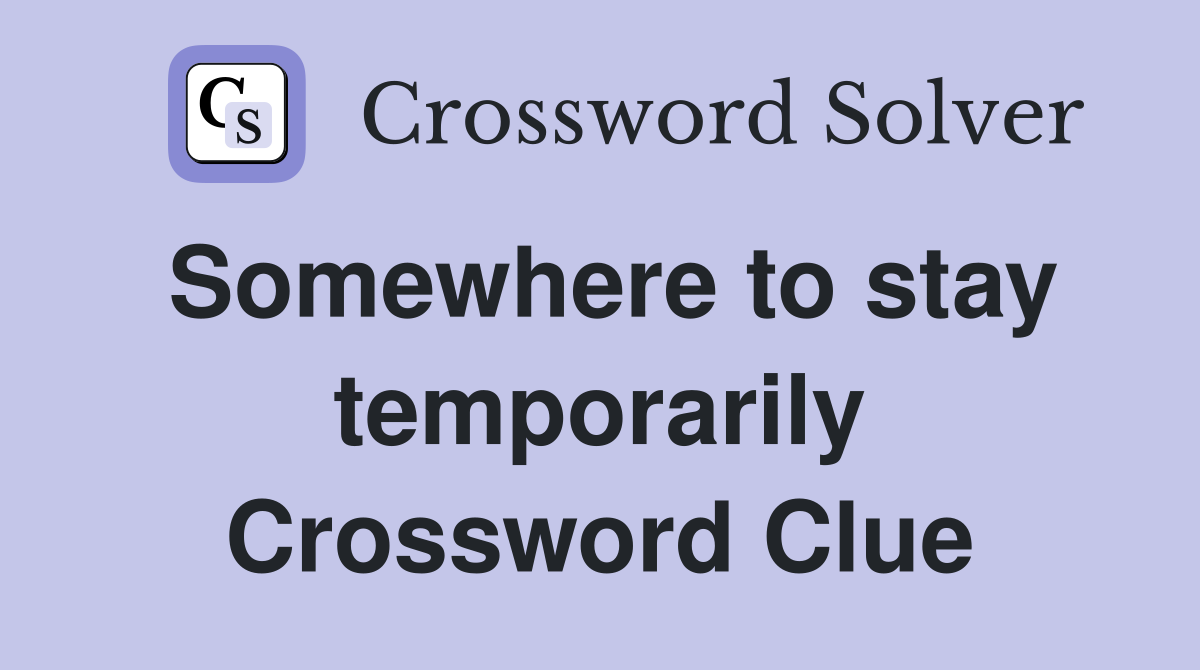 Somewhere to stay temporarily Crossword Clue