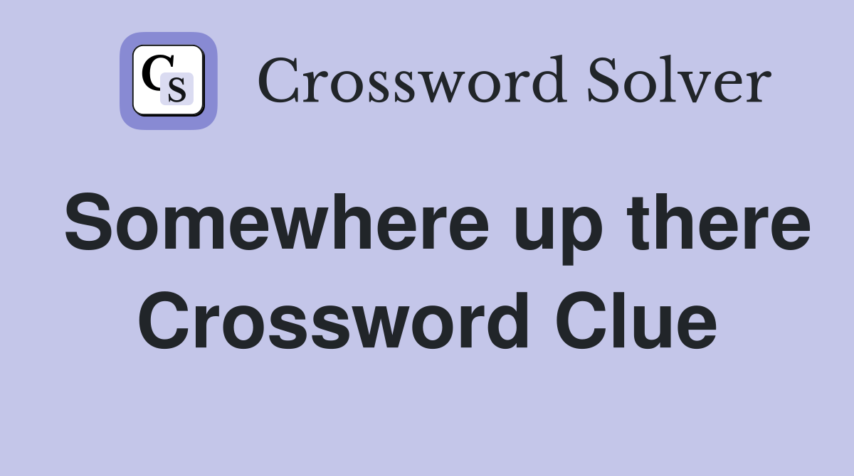 Somewhere up there Crossword Clue