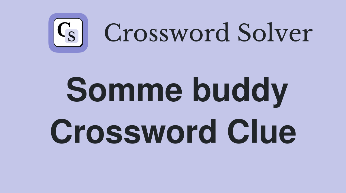 Somme buddy Crossword Clue