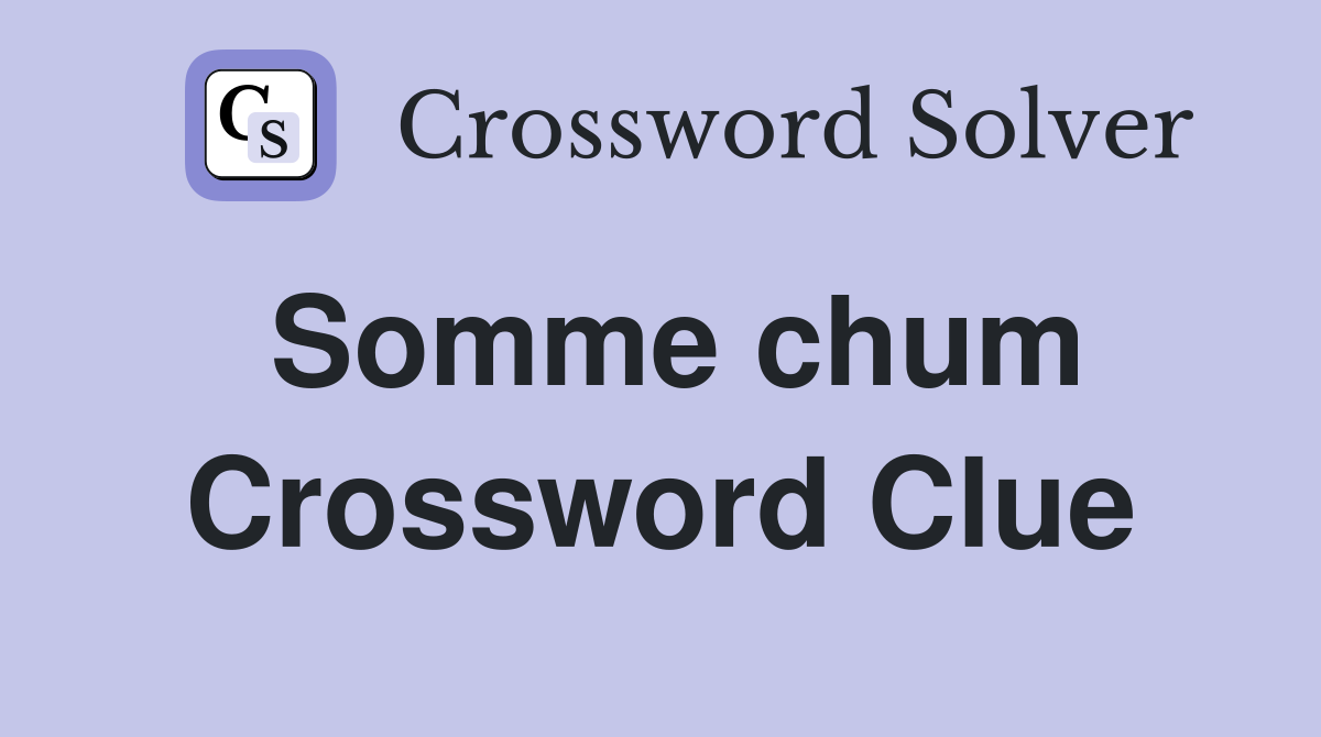 Somme chum Crossword Clue