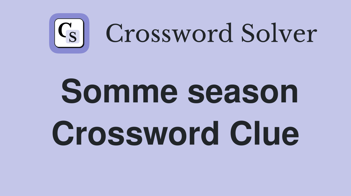 Somme season Crossword Clue