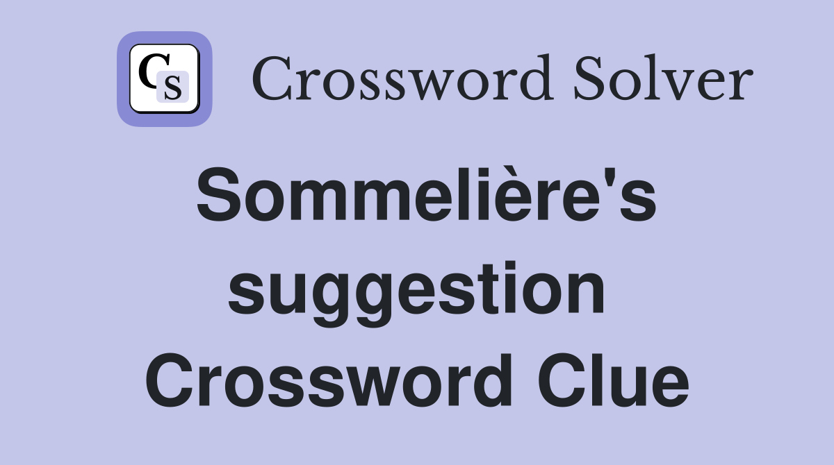 Sommelière's suggestion Crossword Clue