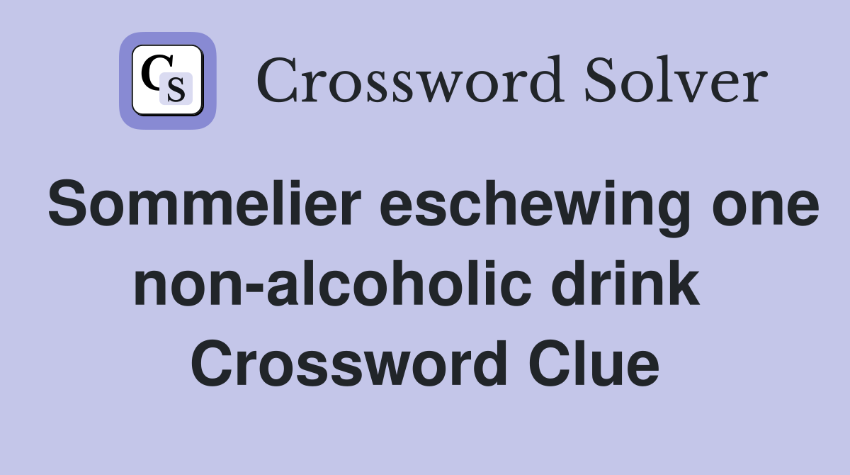 Sommelier eschewing one non-alcoholic drink  Crossword Clue