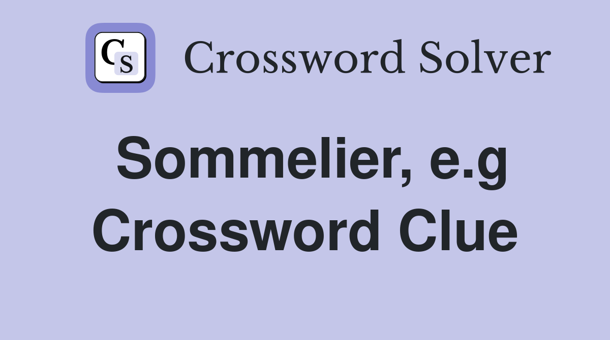 Sommelier e g Crossword Clue Answers Crossword Solver