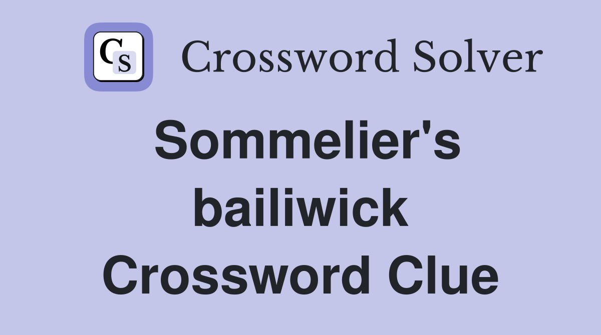 Sommelier's bailiwick Crossword Clue