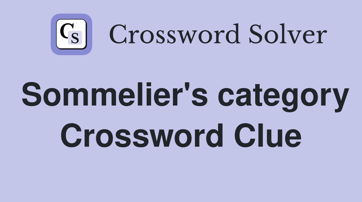 Sommelier's category Crossword Clue