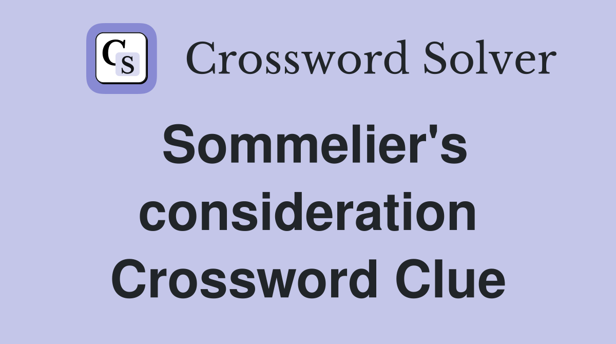 Sommelier's consideration Crossword Clue