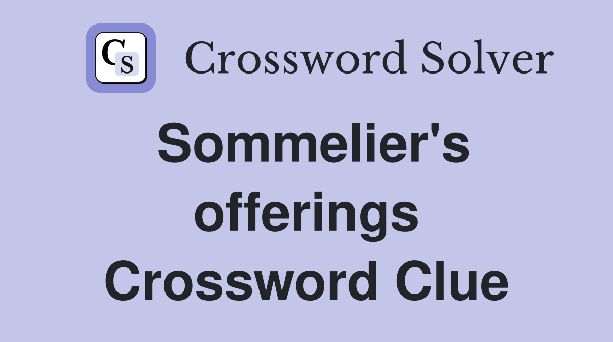 Sommelier's offerings Crossword Clue