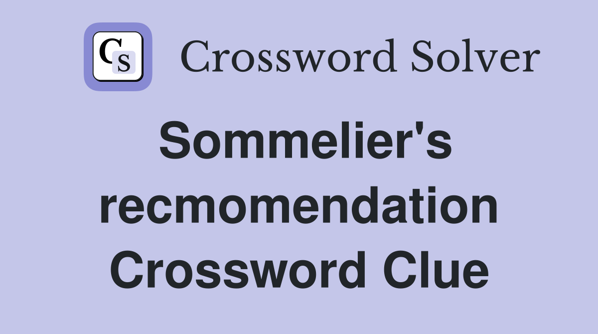 Sommelier's recmomendation Crossword Clue