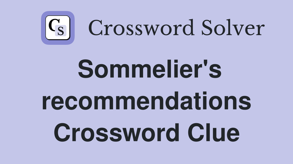 Sommelier's recommendations Crossword Clue