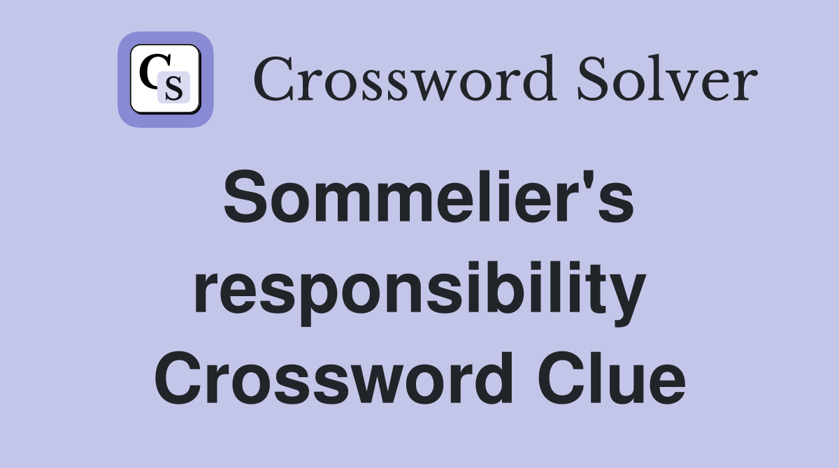 Sommelier's responsibility Crossword Clue