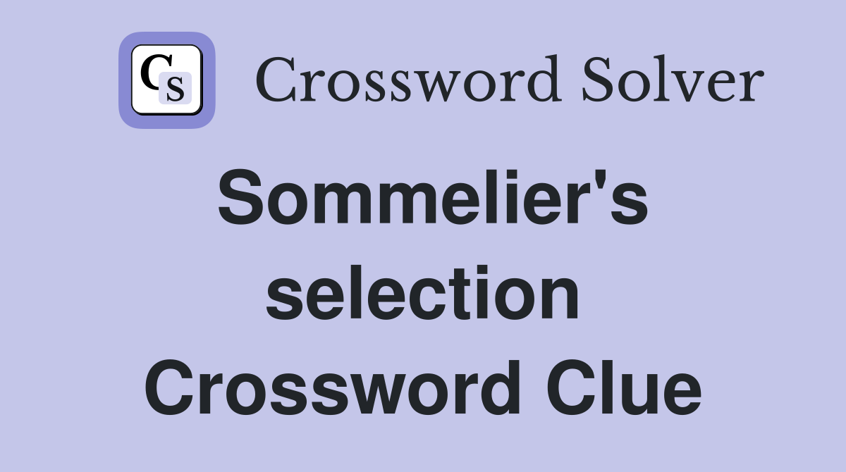 Sommelier's selection Crossword Clue