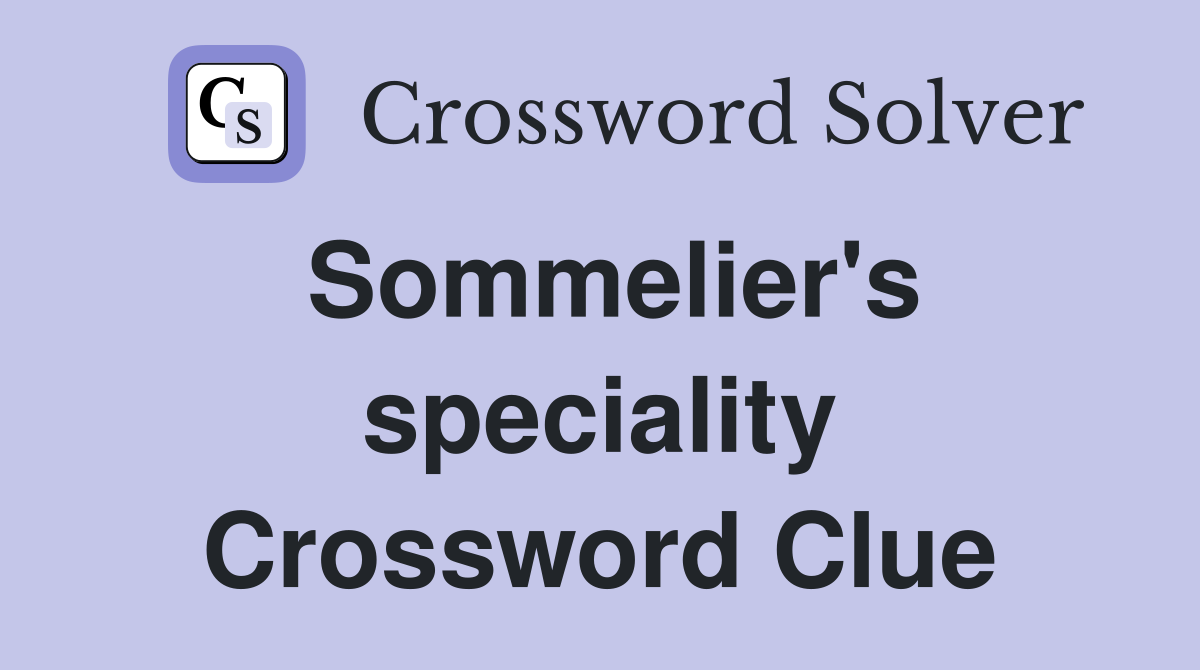 Sommelier's speciality Crossword Clue