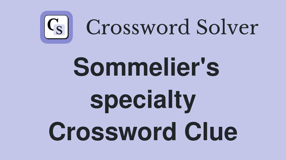 Sommelier's specialty Crossword Clue